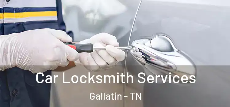 Car Locksmith Services Gallatin - TN