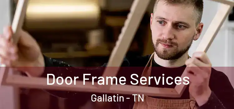 Door Frame Services Gallatin - TN