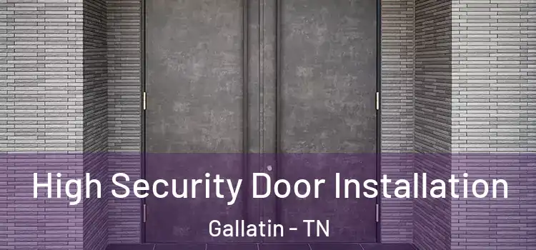 High Security Door Installation Gallatin - TN